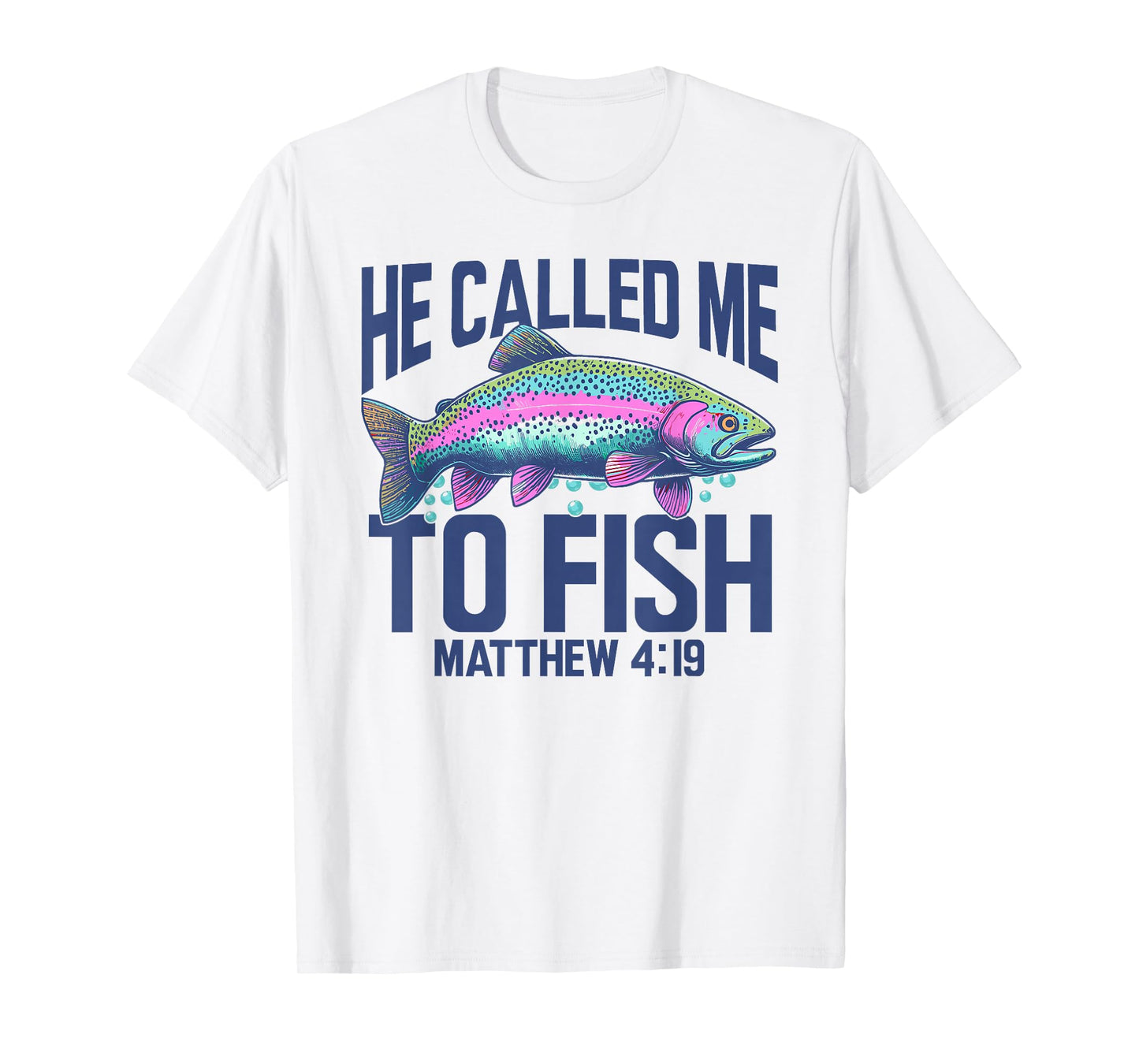 Christian Trout Fishing | He Called Me to Fish Matthew 4:19 T-Shirt