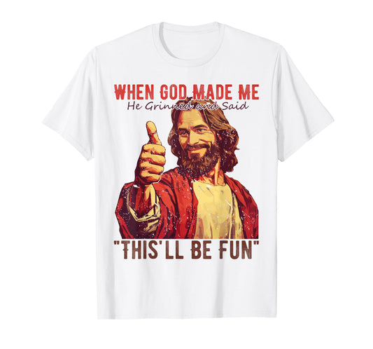 Funny Saying When God Made Me He Grinned Men Women T-Shirt