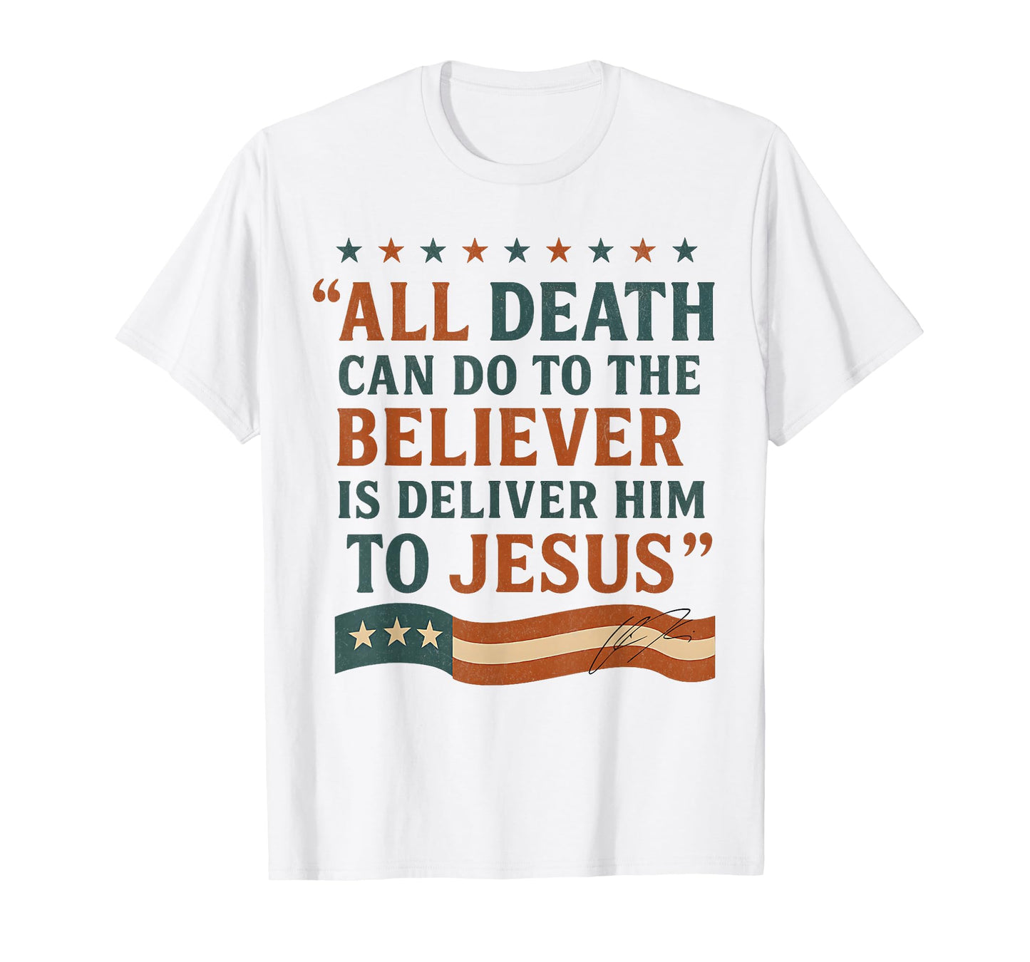 All Death Can Do to The Believer is Deliver Him to Jesus T-Shirt