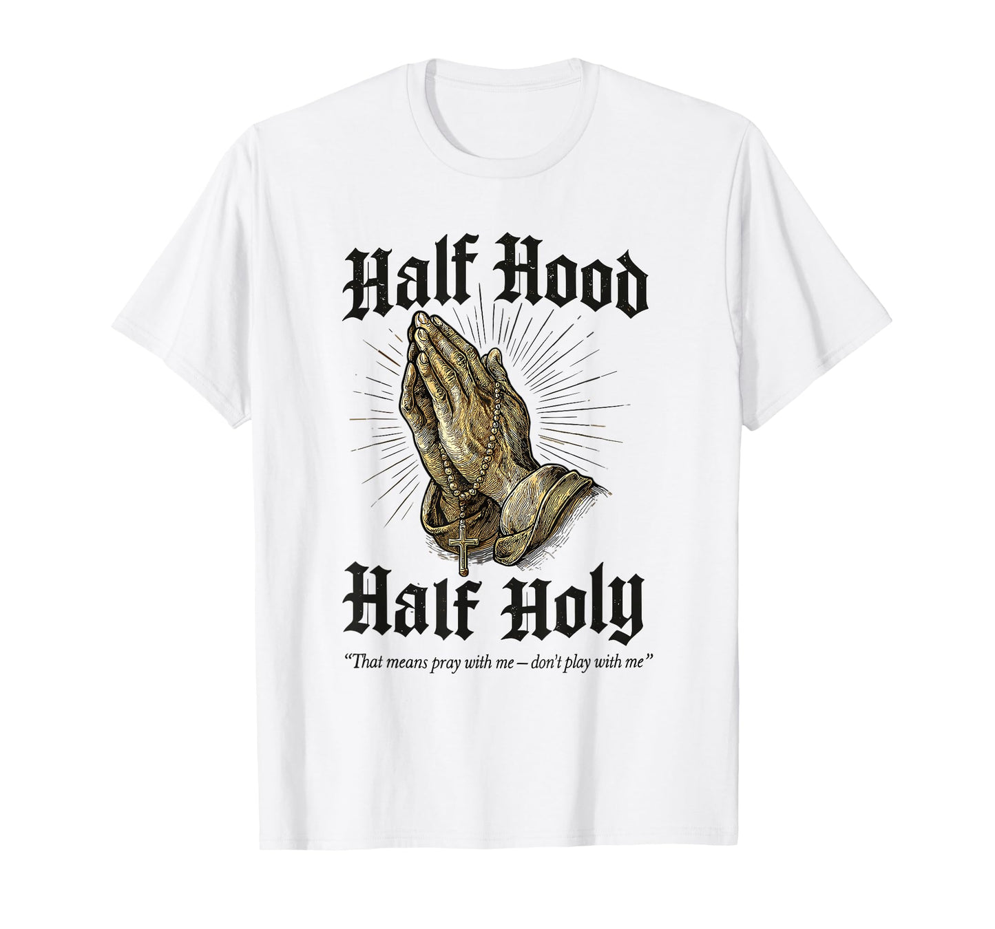 Half Hood Half Holy Praying Hands Rosary T-Shirt