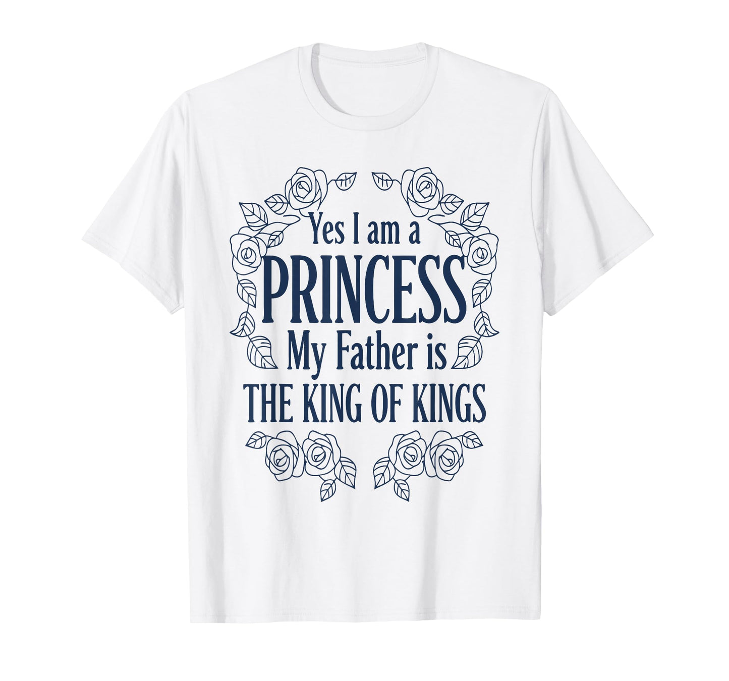 Yes I Am A Princess My Father is The King T-Shirt