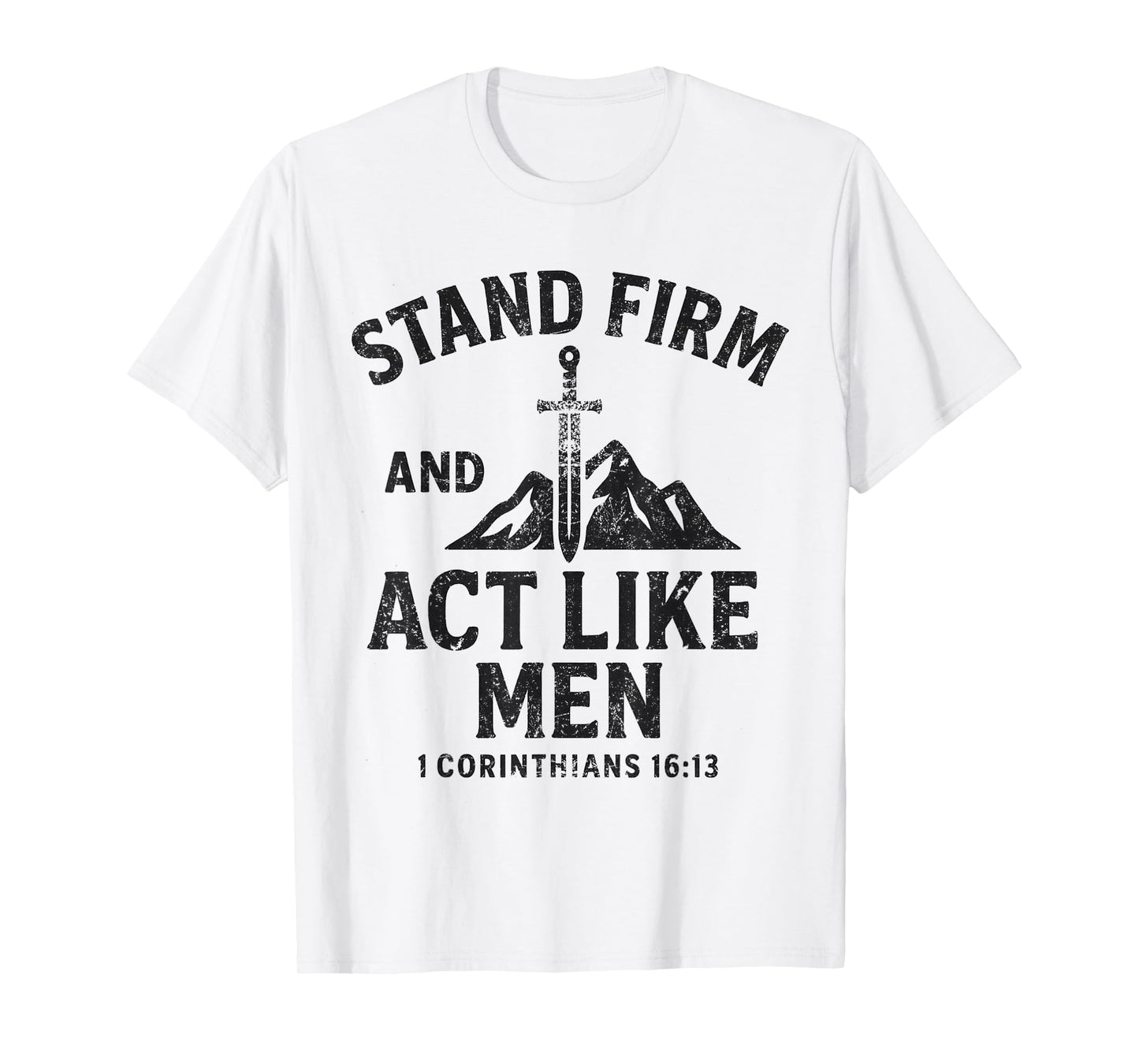Stand Firm and Act Like Men Sword of The Spirit and Mountain T-Shirt