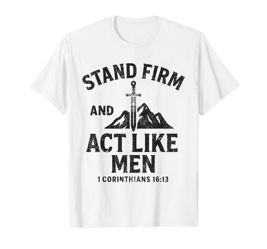 Stand Firm and Act Like Men Sword of The Spirit and Mountain T-Shirt