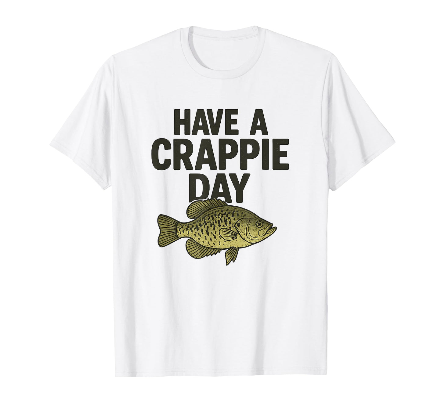 Funny Fishing Joke, Have a Crappie Day, for Fishermen T-Shirt