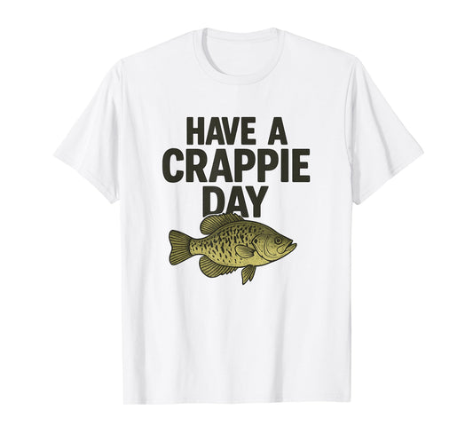 Funny Fishing Joke, Have a Crappie Day, for Fishermen T-Shirt