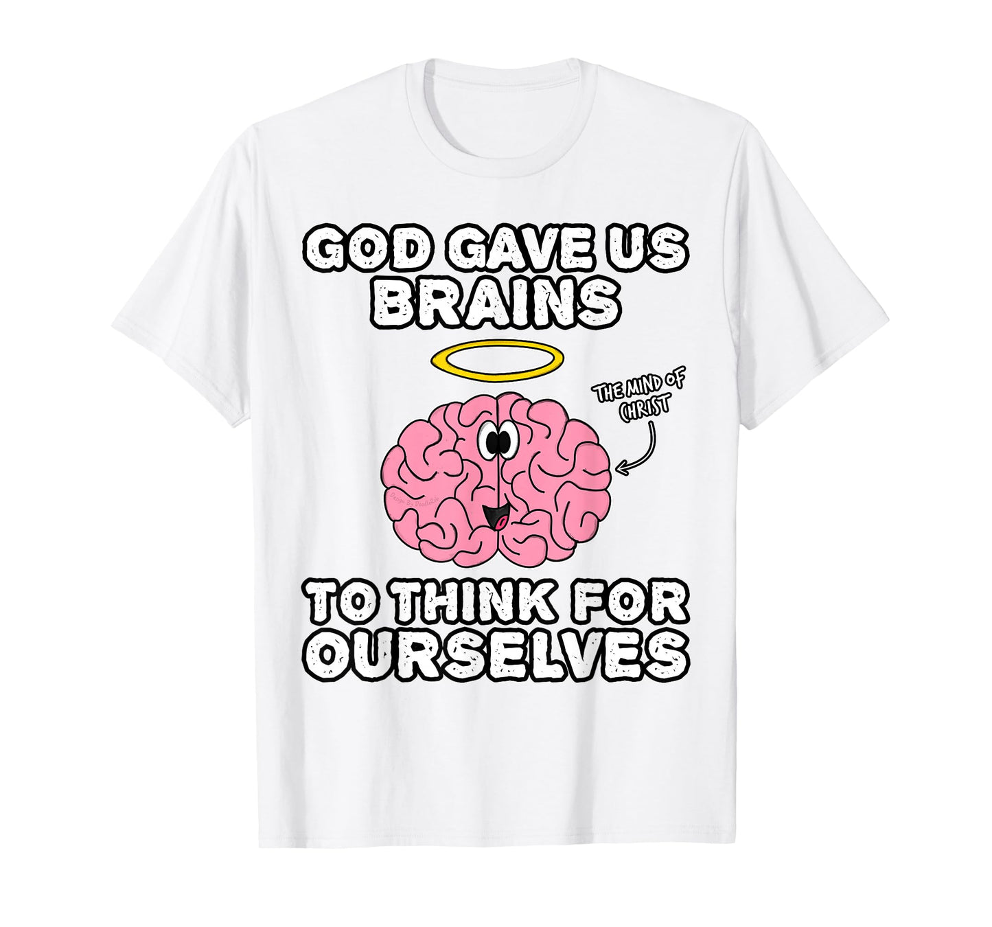 God Gave Us Brains to Think for Ourselves, Mind of Christ T-Shirt