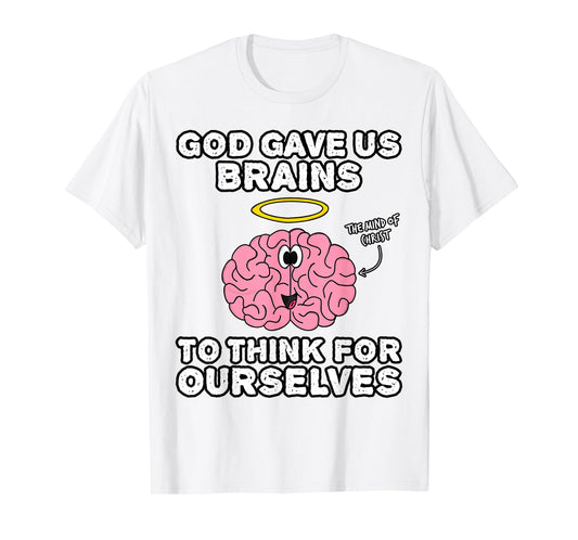 God Gave Us Brains to Think for Ourselves, Mind of Christ T-Shirt