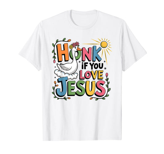 Inspirational Faith-Based Goose Honk if You Love Jesus T-Shirt
