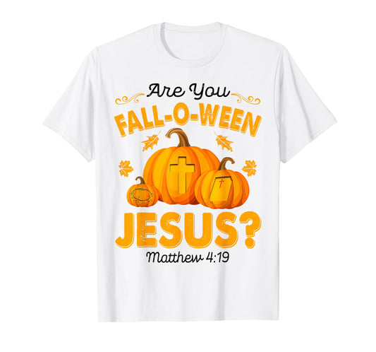 are You Fall-O-Ween Jesus Christian Pumpkin Halloween T-Shirt