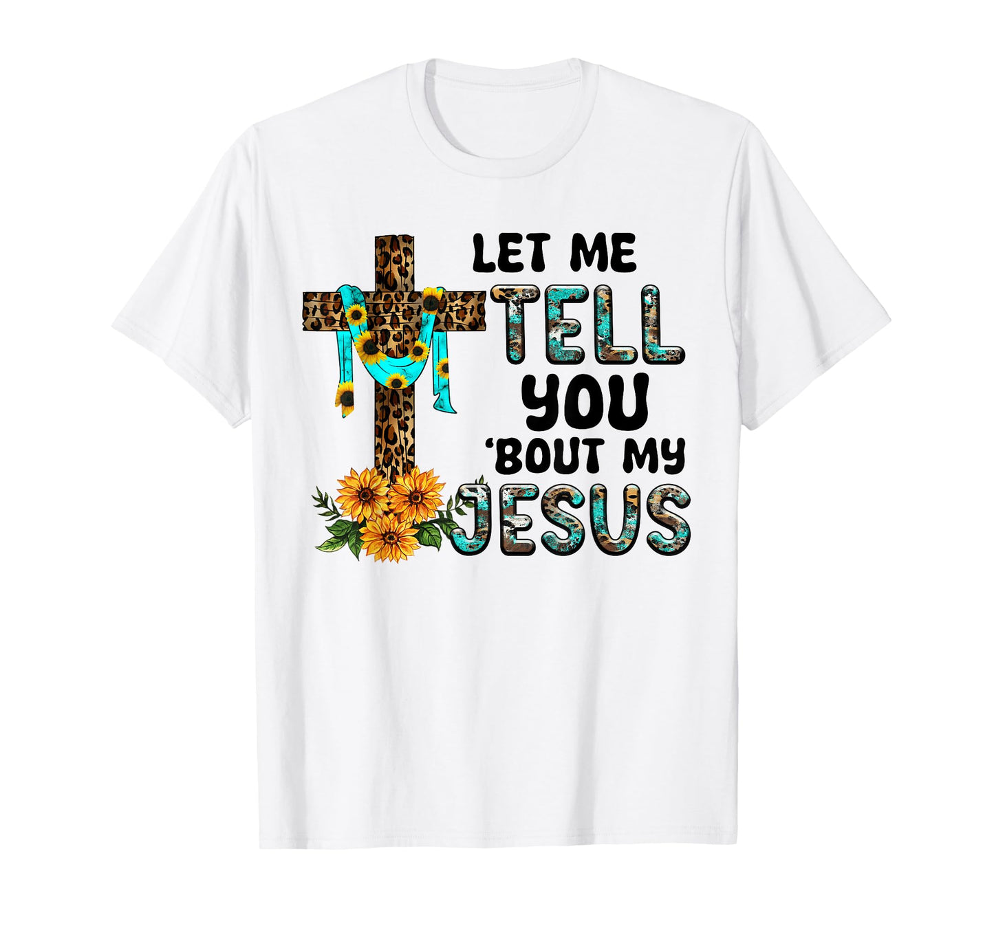 Let Me Tell You About My Jesus Christian Believer Bible God T-Shirt