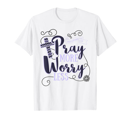 Pray More Worry Less Christian Gift Inspirational T-Shirt