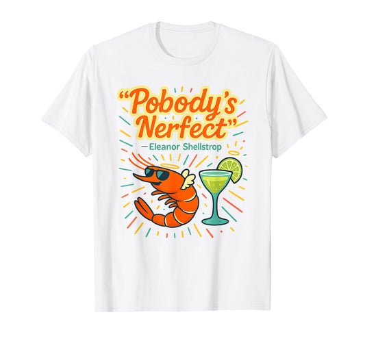 Pobody's Nerfect Funny Quote Margarita Drinking Shrimp T-Shirt