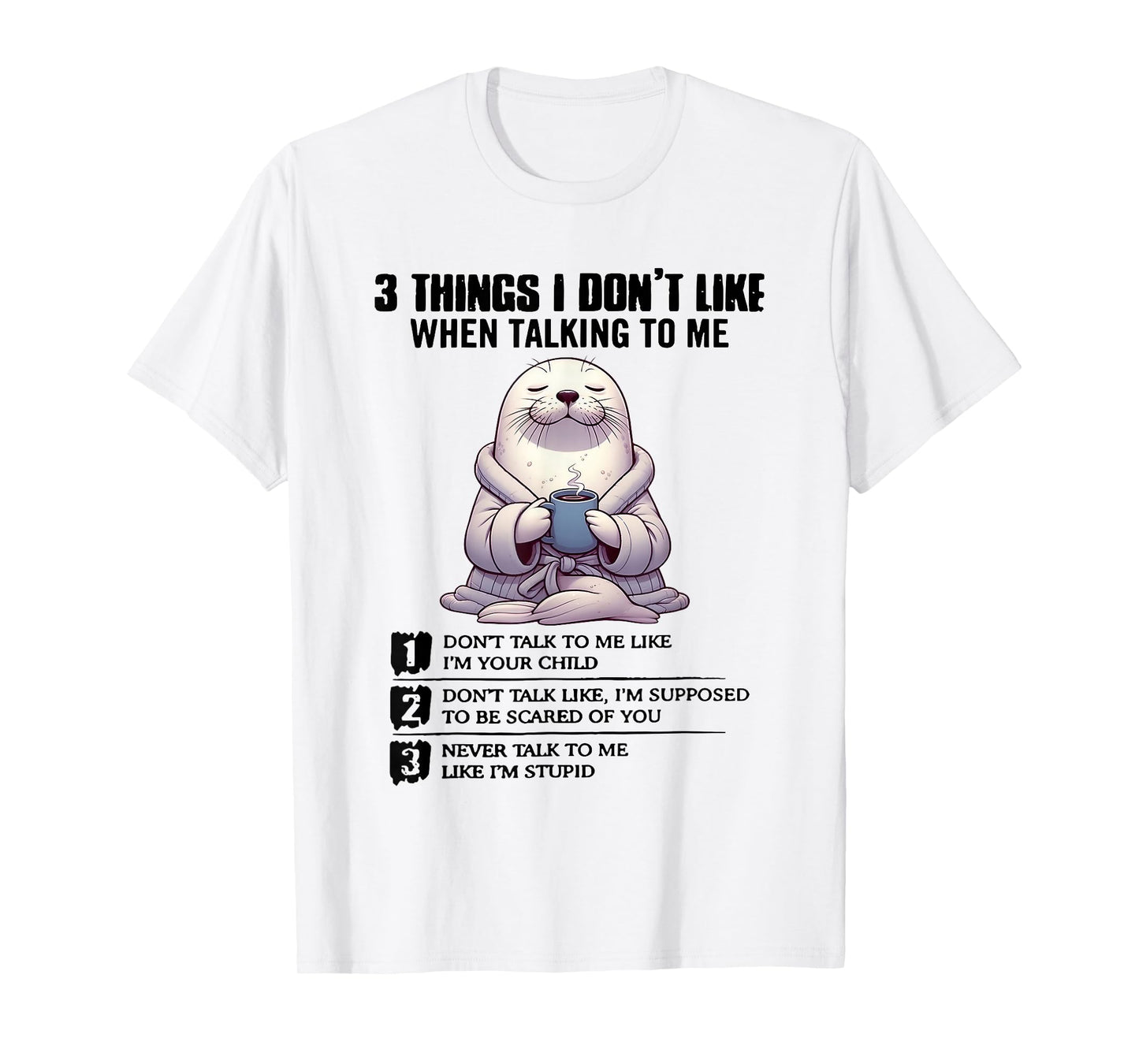 3 Things I Don’t Like When Talking to Me T-Shirt