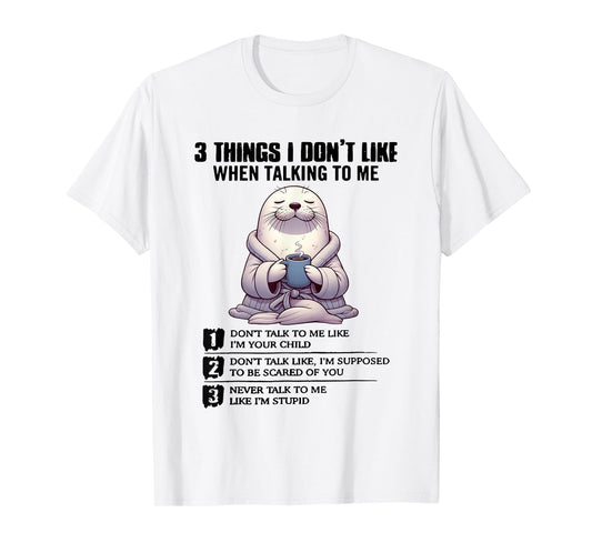 3 Things I Don’t Like When Talking to Me T-Shirt