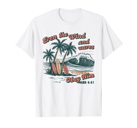 Even The Wind And Waves Obey Him Christian Surfing Ocean T-Shirt