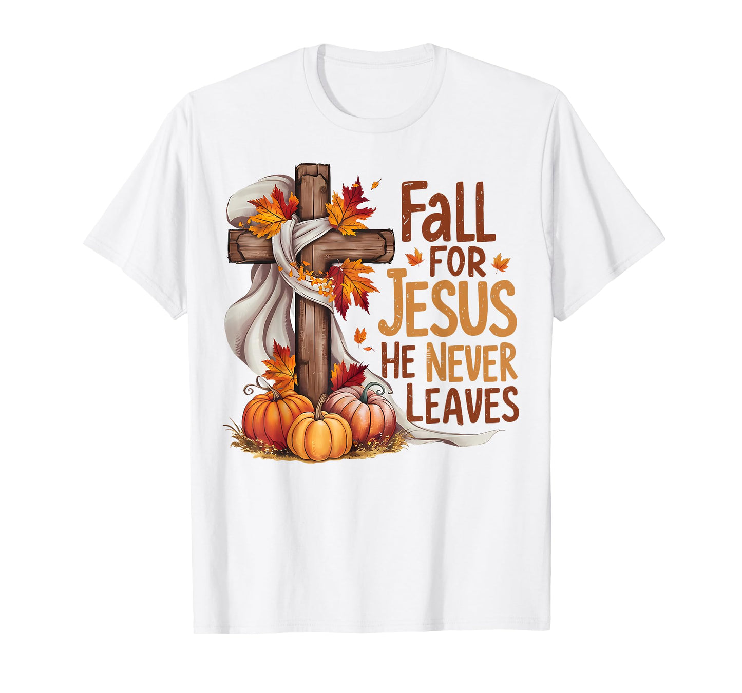 Fall For Jesus He Never Leaves Christian Cross Religious T-Shirt