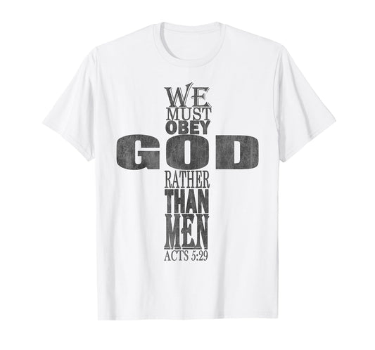 We Must Obey God Rather Than Men Bible Verse Acts 5:29 T-Shirt