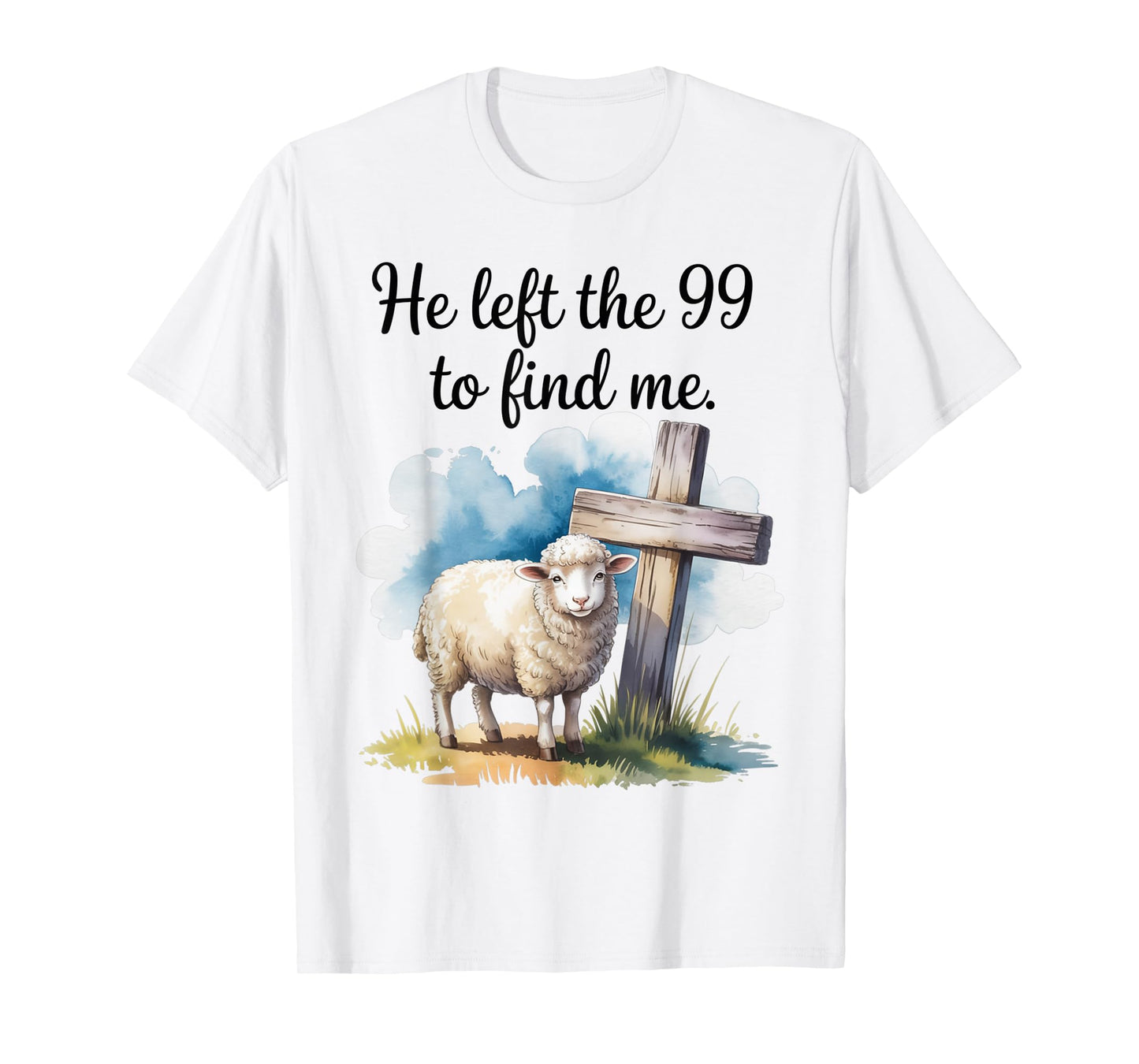He Left The 99 to Find Me Christian Bible Says Design T-Shirt