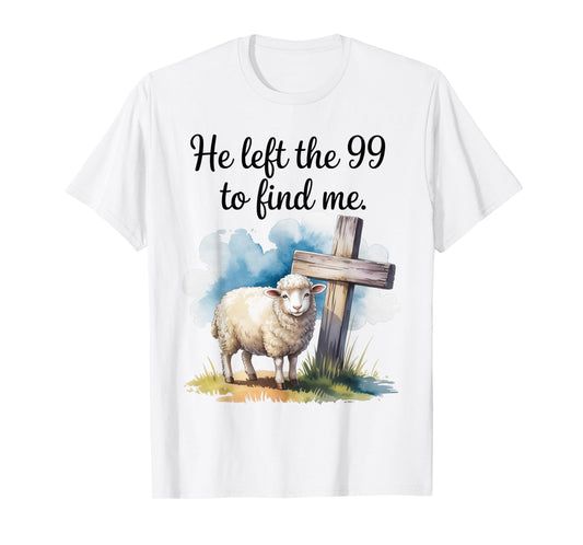He Left The 99 to Find Me Christian Bible Says Design T-Shirt