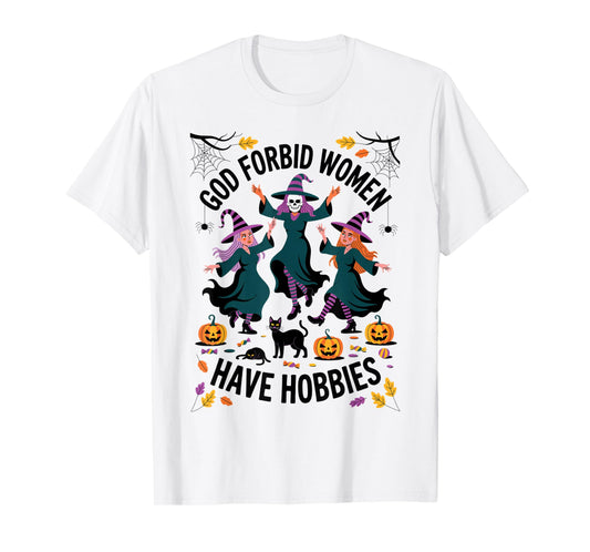 God Forbid Women Have Hobbies, Funny Witch T-Shirt