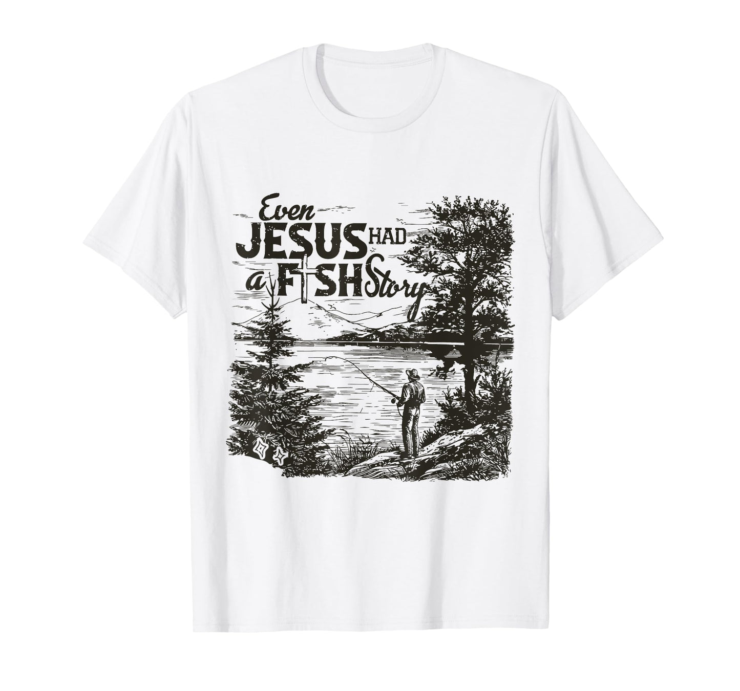 Even Jesus Had A Fishing Story T-Shirt