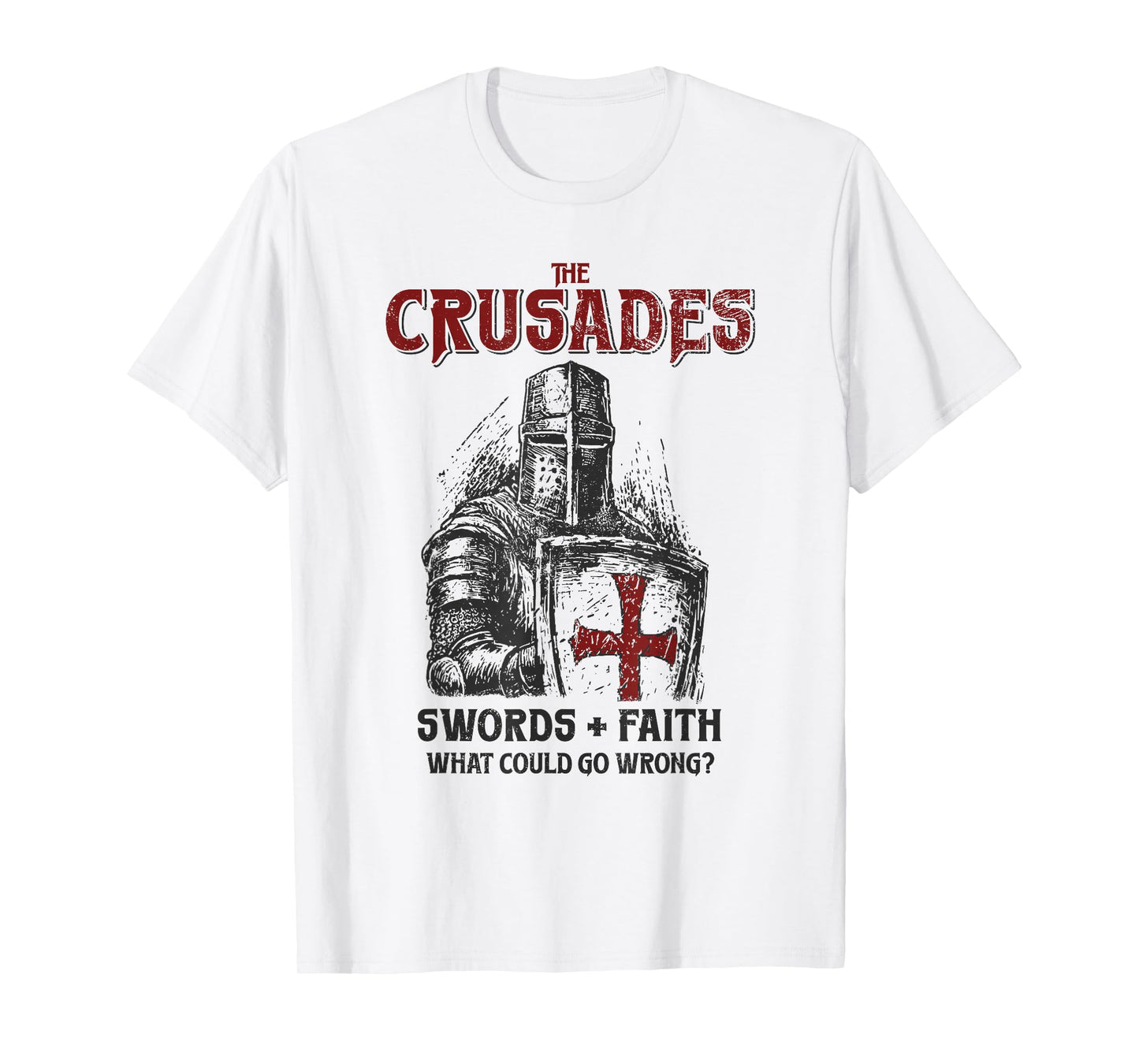 Crusades Knight Swords Faith What Could Go Wrong History T-Shirt