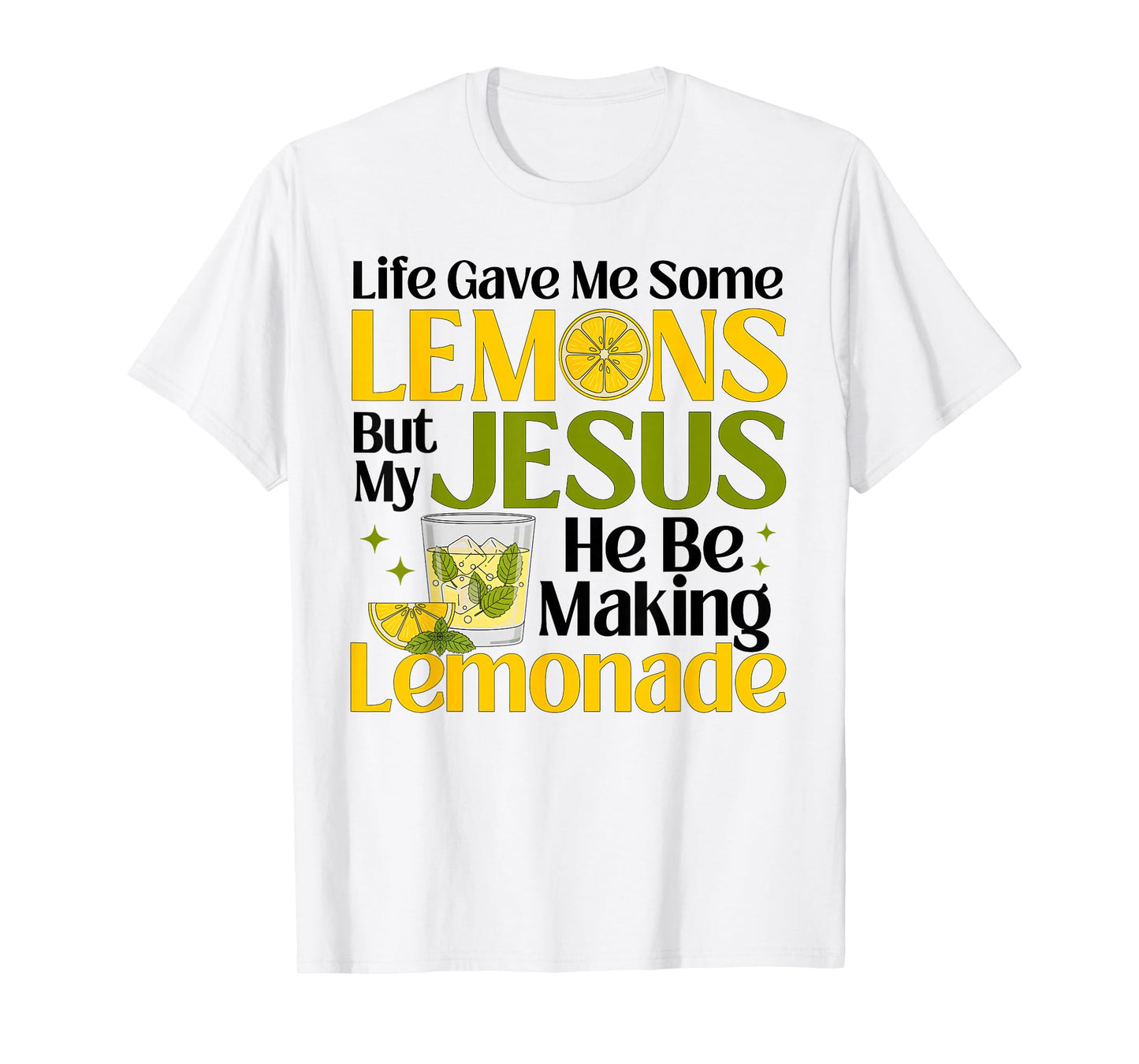 Life Gave Me Some Lemons But My Jesus He Be Making Lemonade T-Shirt