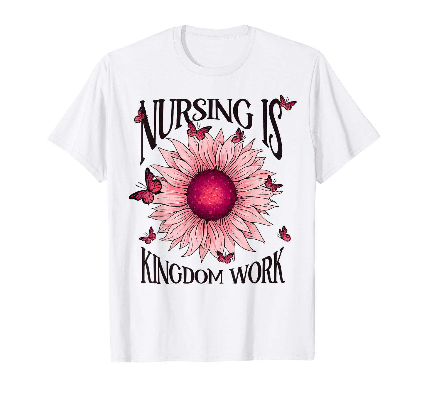 Christian Nurse, Nursing is Kingdom Work, Pink Sunflower T-Shirt