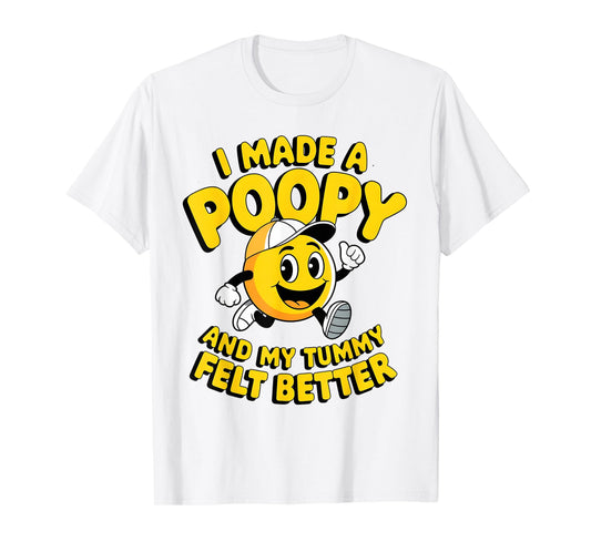 I Made A Poopy and My Tummy Felt Better Adult Humor Funny T-Shirt