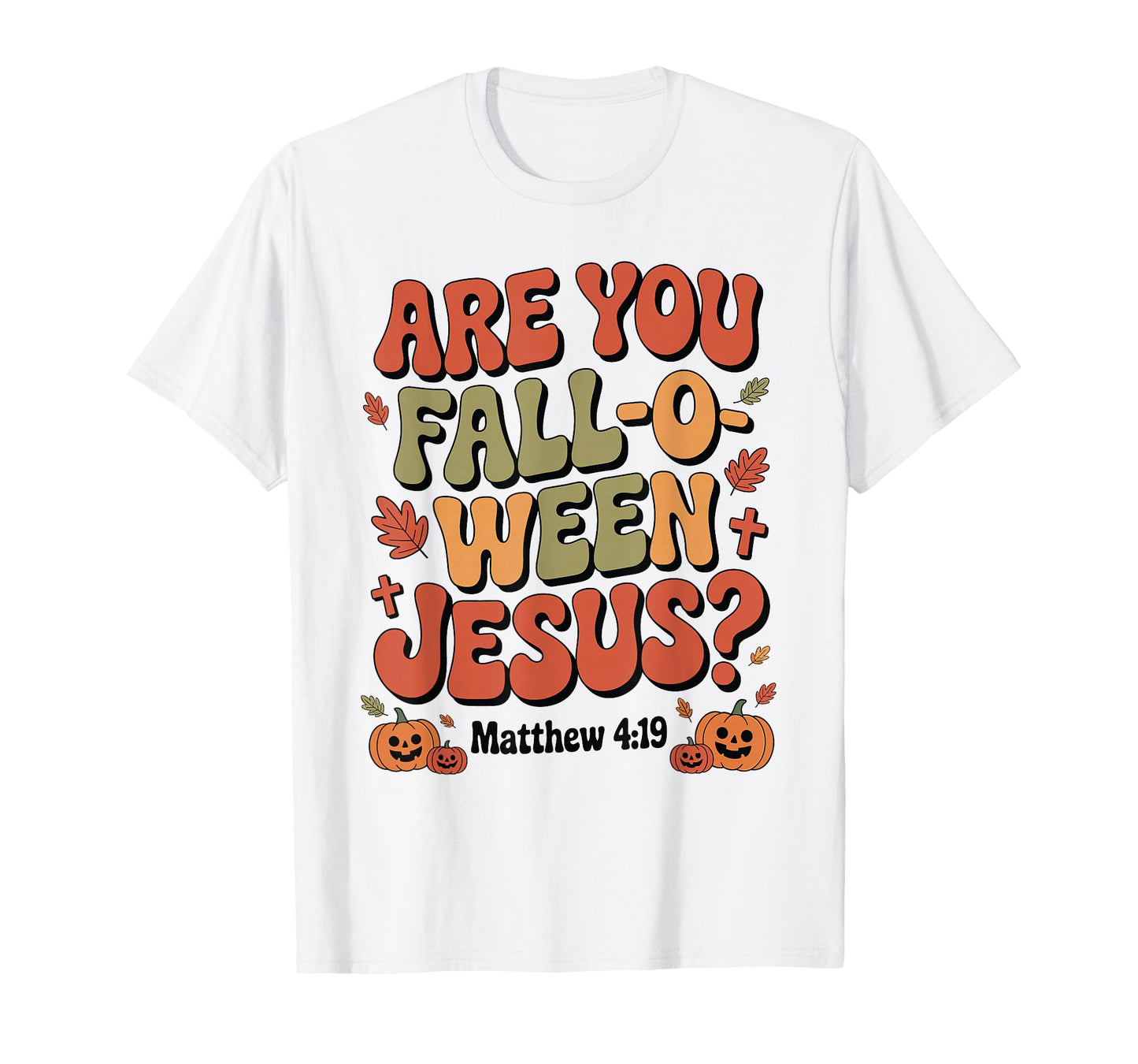 are You Fall O Ween Jesus Christian Halloween Autumn T-Shirt