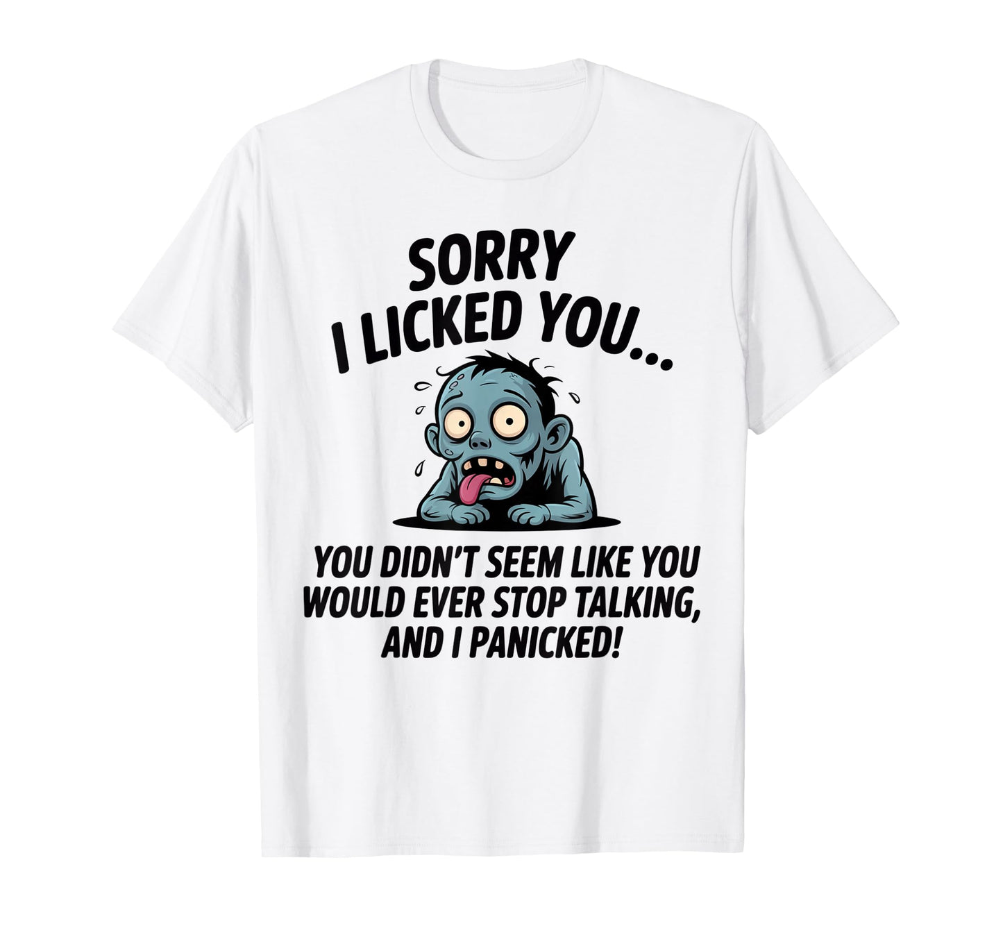 Sorry I Licked You You Didn't Seem Like You Would Ever Funny T-Shirt