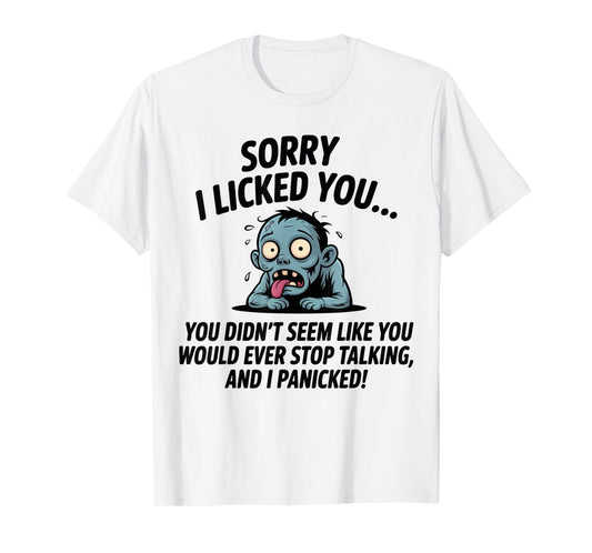 Sorry I Licked You You Didn't Seem Like You Would Ever Funny T-Shirt