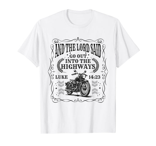 Motorcycle Biker Lord Go Out Into Highways Faith Christian T-Shirt