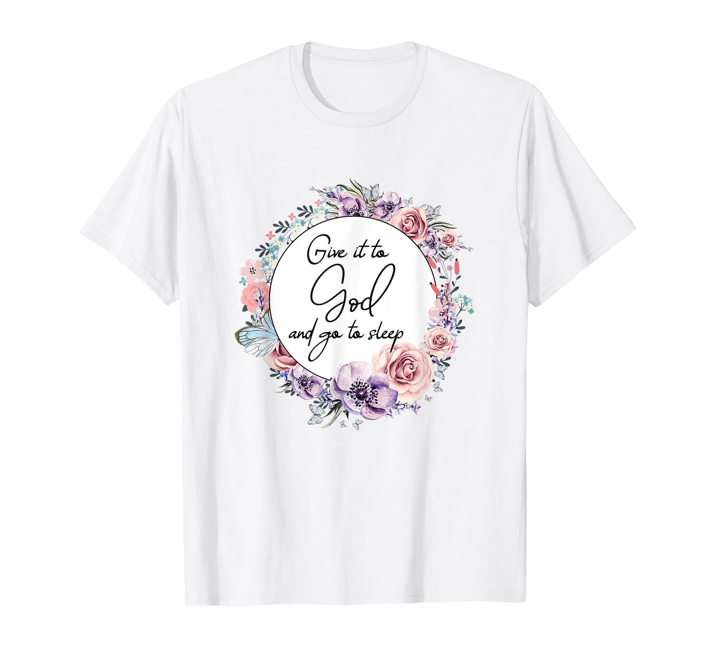 Give It To God & Go To Sleep Christian Faith Jesus God Lover T-Shirt