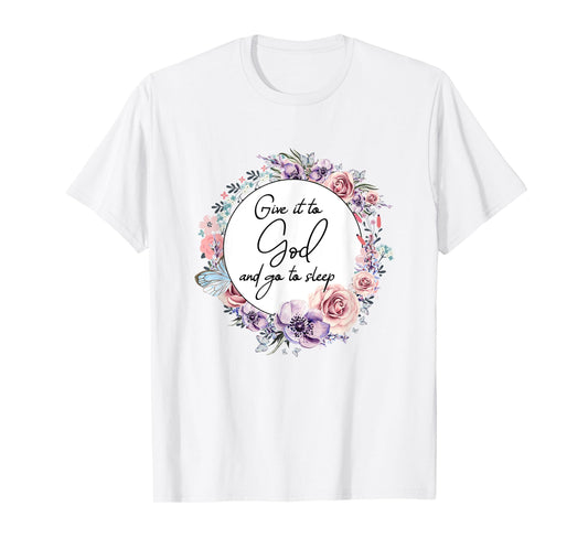 Give It To God & Go To Sleep Christian Faith Jesus God Lover T-Shirt