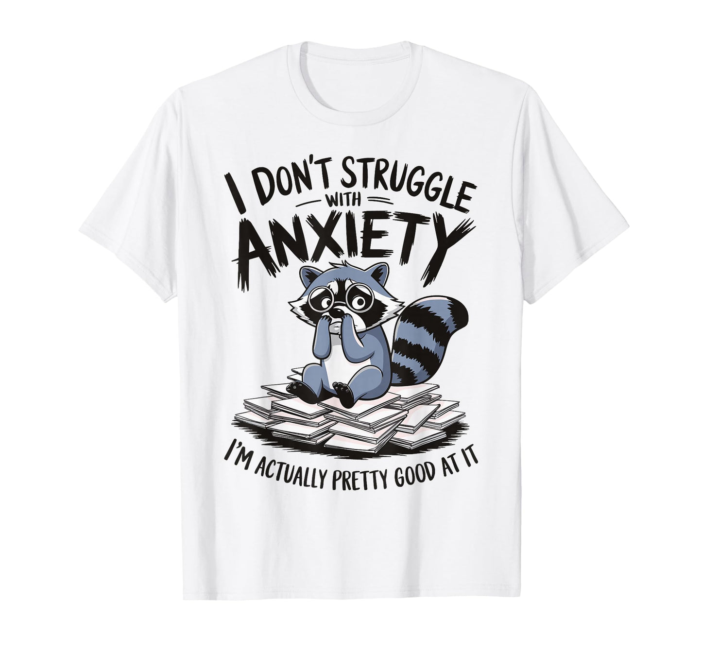I Don't Struggle With Anxiety I'm Actually Pretty Good At It T-Shirt