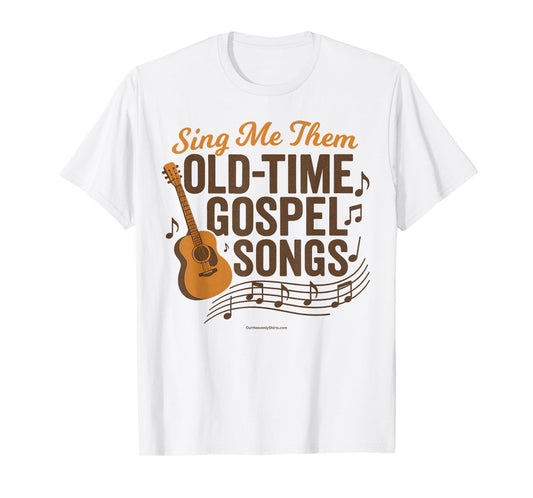 Sing me them old time gospel songs. Church, christian, god T-Shirt