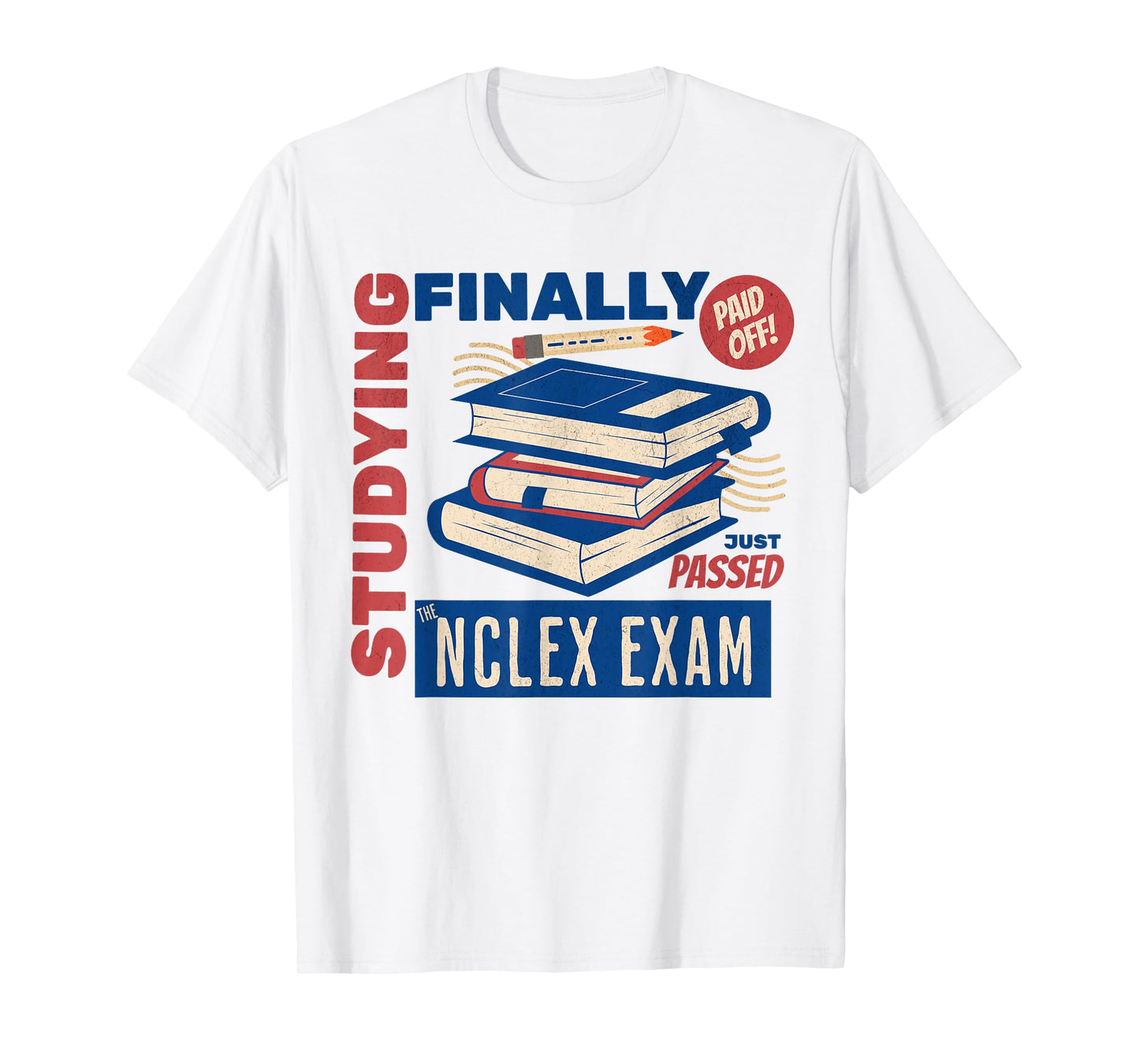 I Just Passed The NCLEX Exam Nurse Studying Nursing School T-Shirt