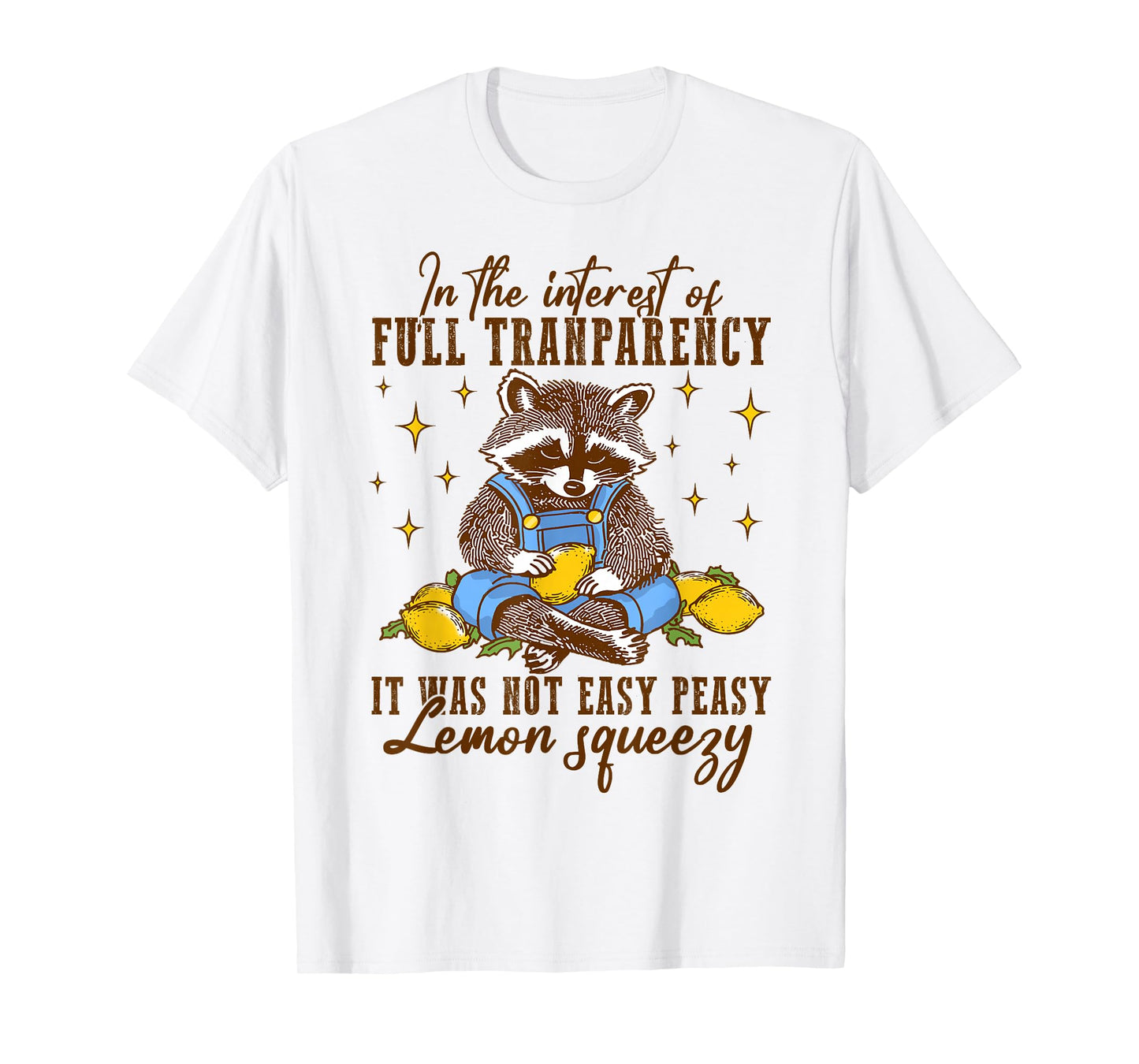 Full Transparency It Was Not Easy Peasy Lemon Squeezy T-Shirt