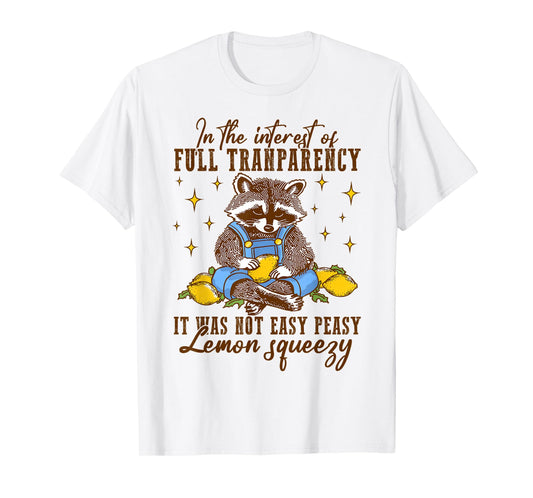 Full Transparency It Was Not Easy Peasy Lemon Squeezy T-Shirt