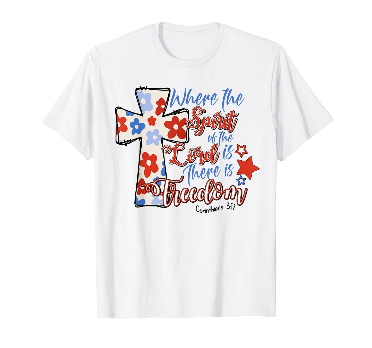 Where The Spirit Of The Lord Is There Is Freedom 4th Of July T-Shirt