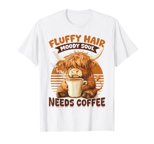Scottish Highland Cow Coffee Fluffy Hair, Moody Soul, Needs T-Shirt