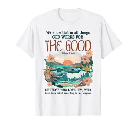 We Know That In All Things God Works For The Good Faith T-Shirt