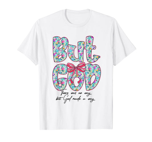 But God There was No Way But God Made A Way Christian Women T-Shirt