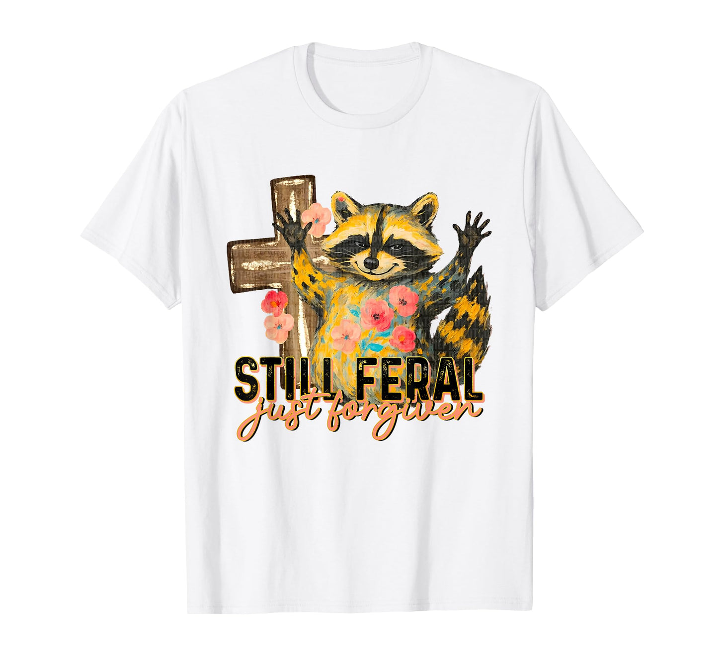 Still Feral Just Forgiven Funny Christian Raccoon Faith T-Shirt