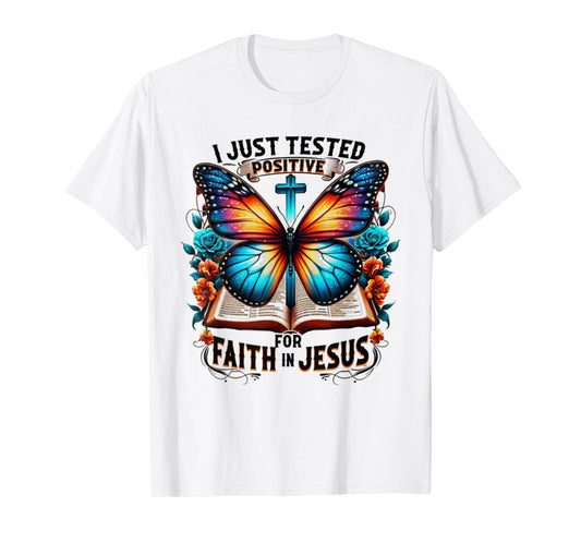 I Just Tested Positive For Faith In Jesus T-Shirt