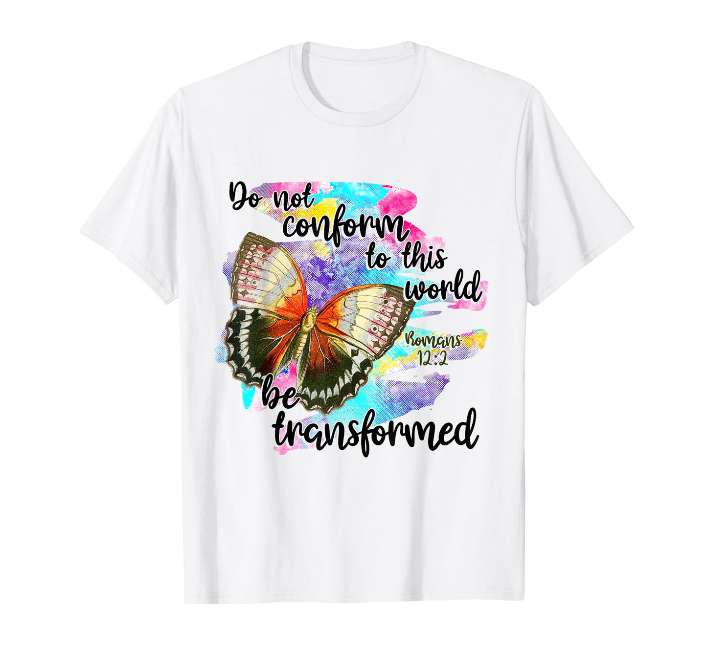 Do Not Conform To This World, Be Transformed, Romans 12:2 T-Shirt