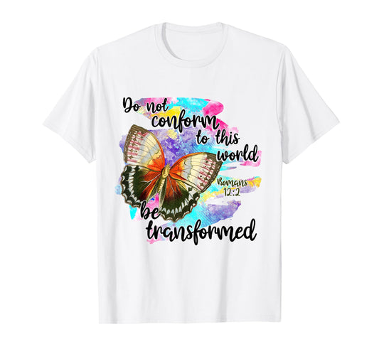 Do Not Conform To This World, Be Transformed, Romans 12:2 T-Shirt
