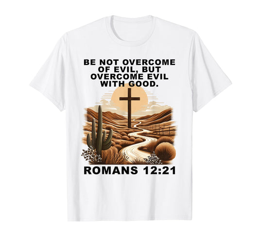 Romans 12:21 Overcome Evil with Good Christ Jesus Christian T-Shirt