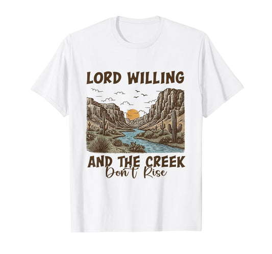 Funny Lord Willing and-The Creek Don't Rise Faith Christian T-Shirt